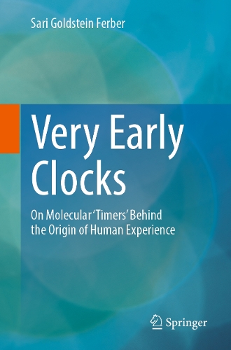 Very Early Clocks: On Molecular 'Timers' Behind the Origin of Human Experience.