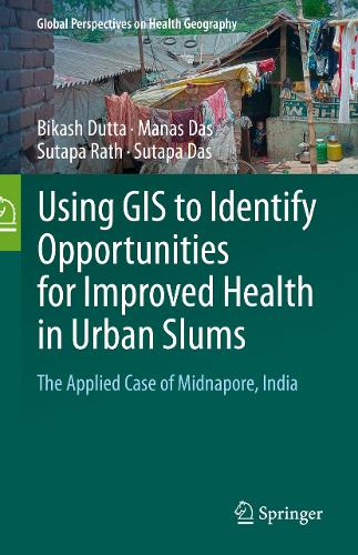 Using GIS to Identify Opportunities for Improved Health in Urban Slums: The Applied Case of Midnapore, India.