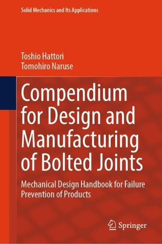 Compendium for Design and Manufacturing of Bolted Joints: Mechanical Design Handbook for Failure Prevention of Products.