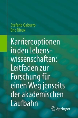 Karriereoptionen in den Lebenswissenschaften: Leitfaden zur Forschung fuer einen Weg jenseits der akademischen Laufbahn.