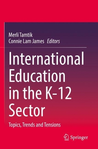 International Education in the K-12 Sector: Topics, Trends and Tensions.
