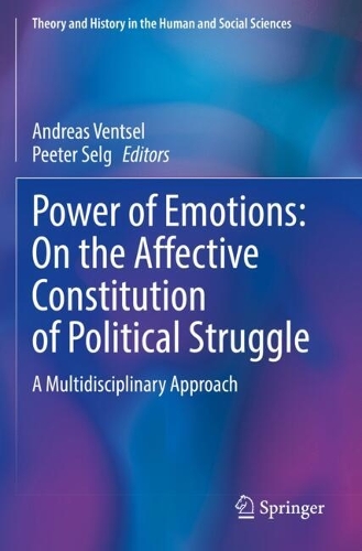 Power of Emotions: On the Affective Constitution of Political Struggle: A Multidisciplinary Approach.