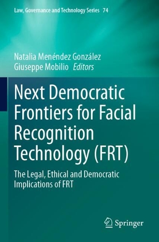 Next Democratic Frontiers for Facial Recognition Technology (FRT): The Legal, Ethical and Democratic Implications of FRT.