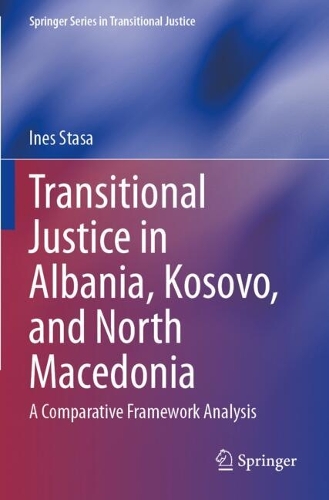 Transitional Justice in Albania, Kosovo, and North Macedonia: A Comparative Framework Analysis.