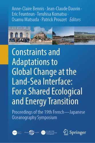 Constraints and Adaptations to Global Change at the Land-Sea Interface: For a Shared Ecological and Energy Transition: Proceedings of the 19th French-Japanese Oceanography Symposium.