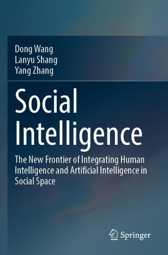 Social Intelligence: The New Frontier of Integrating Human Intelligence and Artificial Intelligence in Social Space.