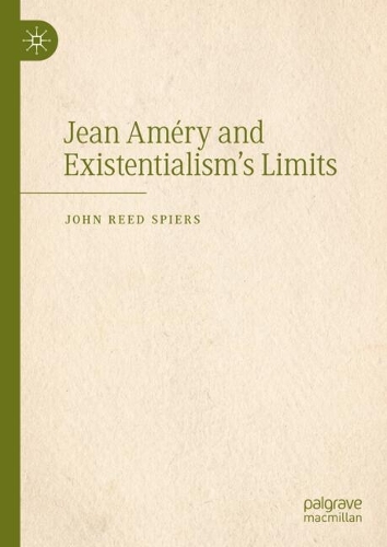 Jean Améry and Existentialism's Limits.