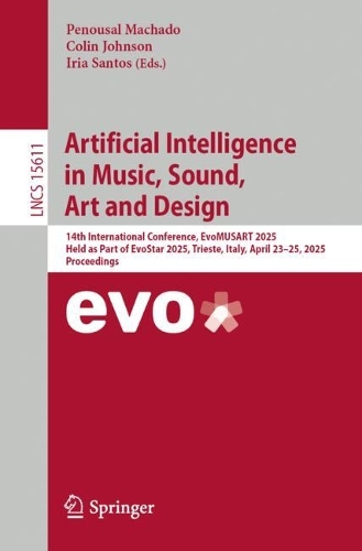 Artificial Intelligence in Music, Sound, Art and Design: 14th International Conference, EvoMUSART 2025, Held as Part of EvoStar 2025, Trieste, Italy, April 23-25, 2025, Proceedings.