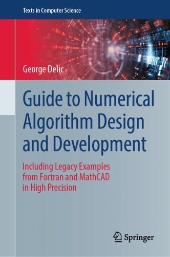 Guide to Numerical Algorithm Design and Development: Including Legacy Examples from Fortran and MathCAD in High Precision.