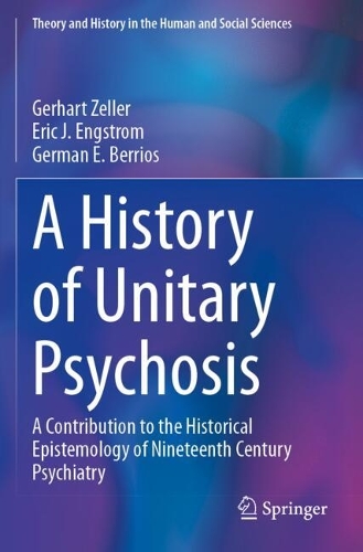 A History of 'Unitary Psychosis': A Contribution to the Historical Epistemology of Nineteenth Century Psychiatry.