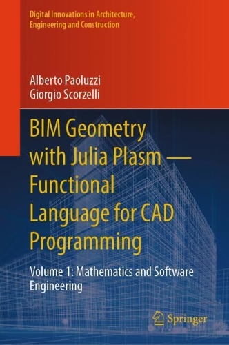 BIM Geometry with Julia Plasm-Functional Language for CAD Programming: Volume 1: Mathematics and Software Engineering.