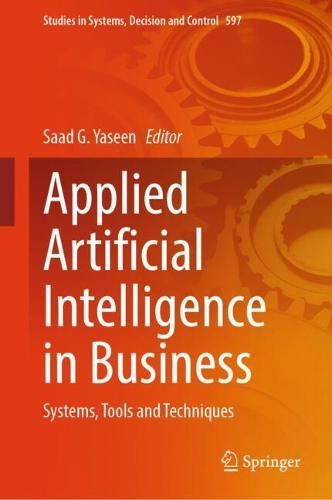 Applied Artificial Intelligence in Business: Systems, Tools and Techniques.