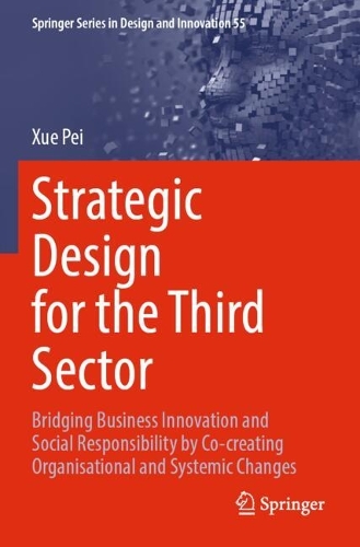 Strategic Design for the Third Sector: Bridging Business Innovation and Social Responsibility by Co-creating Organisational and Systemic Changes.
