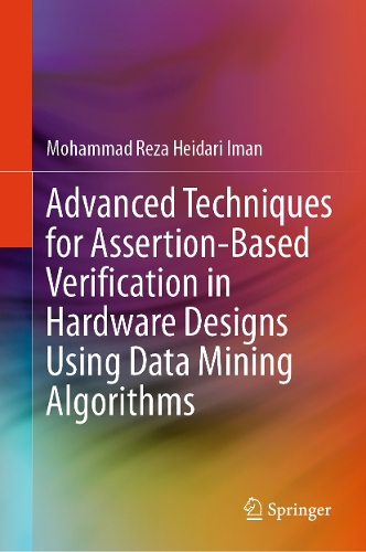 Advanced Techniques for Assertion-Based Verification in Hardware Designs Using Data Mining Algorithms.