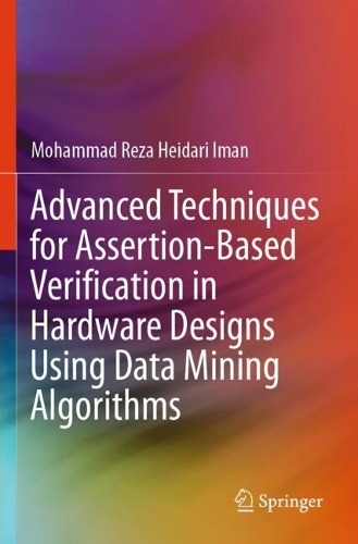 Advanced Techniques for Assertion-Based Verification in Hardware Designs Using Data Mining Algorithms.