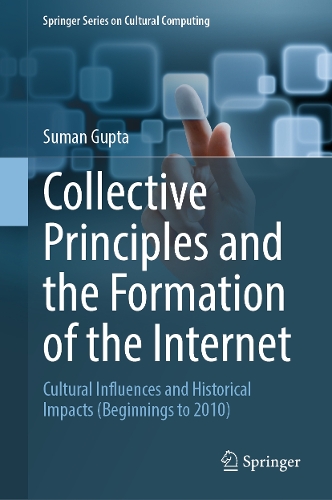 Collective Principles and the Formation of the Internet: Cultural Influences and Historical Impacts (Beginnings to 2010).