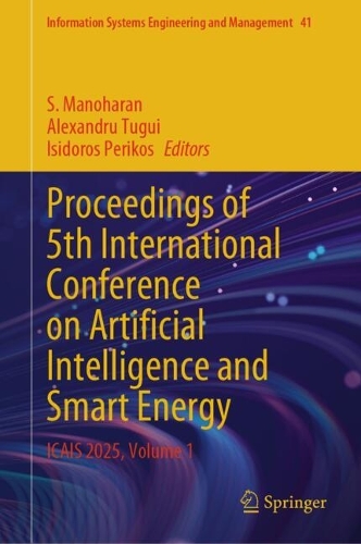Proceedings of 5th International Conference on Artificial Intelligence and Smart Energy: ICAIS 2025, Volume 1.