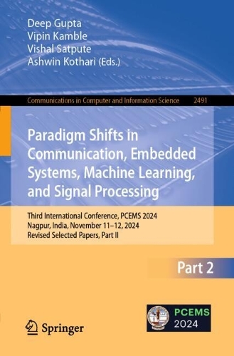 Paradigm Shifts in Communication, Embedded Systems, Machine Learning, and Signal Processing: Third International Conference, PCEMS 2024, Nagpur, India, November 11-12, 2024, Revised Selected Papers, Part II.