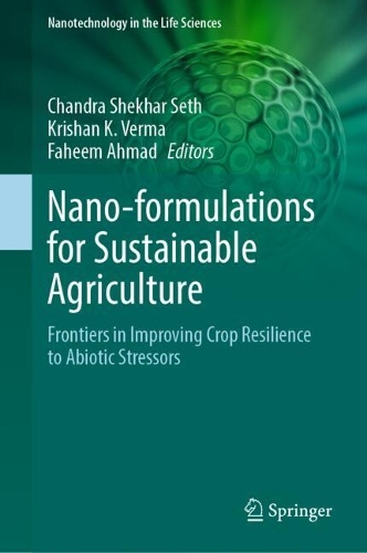 Nano-formulations for Sustainable Agriculture: Frontiers in Improving Crop Resilience to Abiotic Stressors.