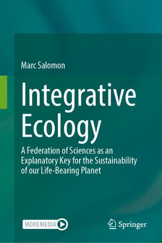 Integrative Ecology: A Federation of Sciences as an Explanatory Key for the Sustainability of our Life-Bearing Planet.