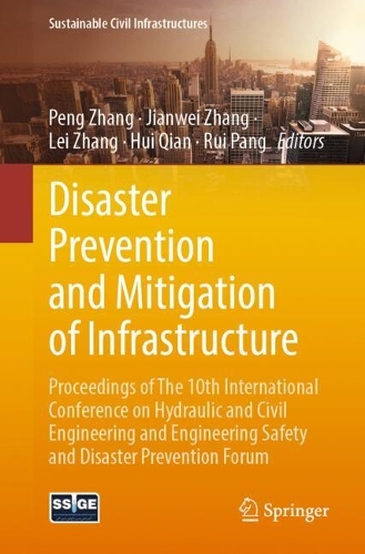 Disaster Prevention and Mitigation of Infrastructure: Proceedings of The 10th International Conference on Hydraulic and Civil Engineering and Engineering Safety and Disaster Prevention Forum.