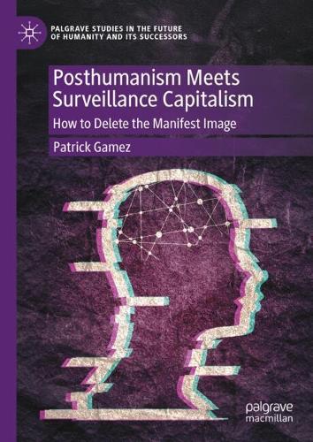 Posthumanism Meets Surveillance Capitalism