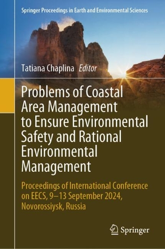 Problems of Coastal Area Management to Ensure Environmental Safety and Rational Environmental Management: Proceedings of International Conference on EECS, 9-13 September 2024, Novorossiysk, Russia.