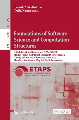 Foundations of Software Science and Computation Structures: 28th International Conference, FoSSaCS 2025, Held as Part of the International Joint Conferences on Theory and Practice of Software, ETAPS 2025, Hamilton, ON, Canada, May 3-8, 2025, Proceedings.