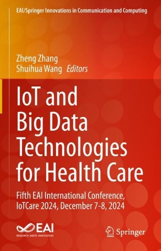 IoT and Big Data Technologies for Health Care: Fifth EAI International Conference, IoTCare 2024, December 7-8, 2024.