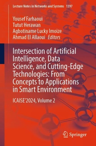 Intersection of Artificial Intelligence, Data Science, and Cutting-Edge Technologies: From Concepts to Applications in Smart Environment: ICAISE'2024, Volume 2.