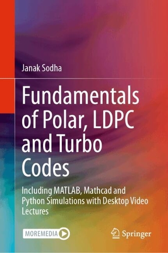 Fundamentals of Polar, LDPC and Turbo Codes: Including MATLAB, Mathcad and Python Simulations with Desktop Video Lectures.
