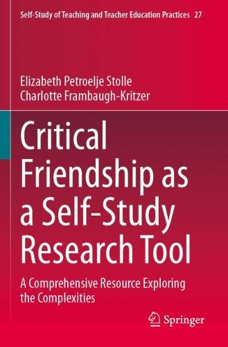Critical Friendship as a Self-Study Research Tool: A Comprehensive Resource Exploring the Complexities.