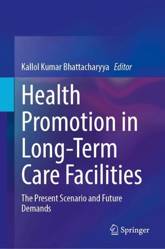 Health Promotion in Long-Term Care Facilities: The Present Scenario and Future Demands.