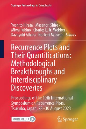 Recurrence Plots and Their Quantifications: Methodological Breakthroughs and Interdisciplinary Discoveries: Proceedings of the 10th International Symposium on Recurrence Plots, Tsukuba, Japan, 28-30 August 2023.