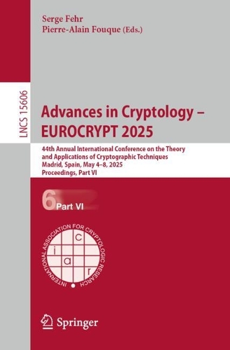 Advances in Cryptology - EUROCRYPT 2025: 44th Annual International Conference on the Theory and Applications of Cryptographic Techniques, Madrid, Spain, May 4-8, 2025, Proceedings, Part VI.