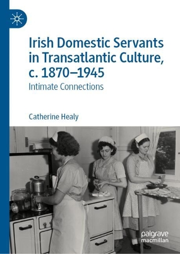 Irish Domestic Servants in Transatlantic Culture, c. 1870-1945