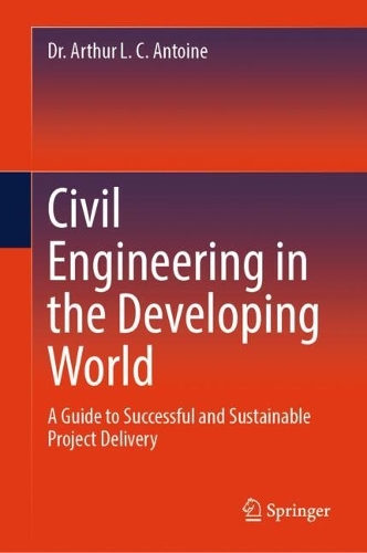 Civil Engineering in the Developing World: A Guide to Successful and Sustainable Project Delivery.