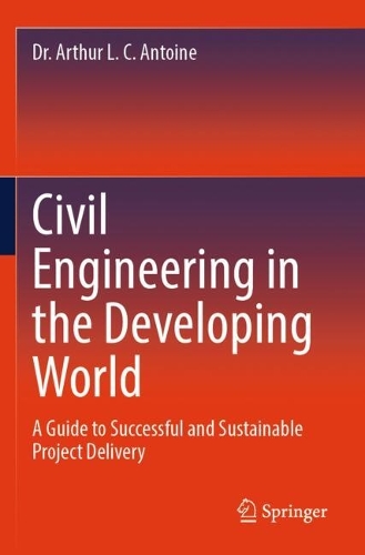 Civil Engineering in the Developing World: A Guide to Successful and Sustainable Project Delivery.