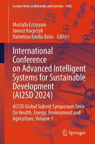 International Conference on Advanced Intelligent Systems for Sustainable Development (AI2SD 2024): AI2SD Global Submit Symposium Serie On Health, Energy, Environment and Agriculture, Volume 1.
