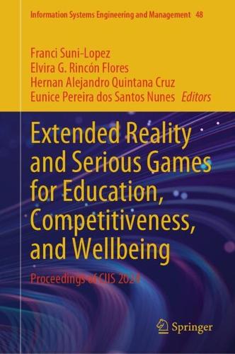 Extended Reality and Serious Games for Education, Competitiveness, and Wellbeing: Proceedings of CIIS 2024.