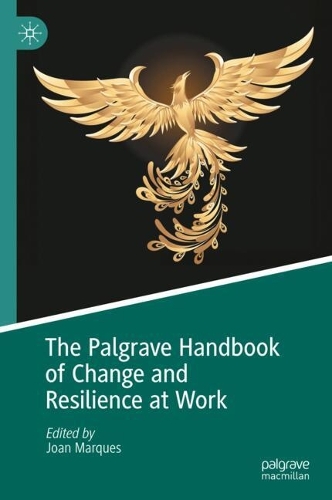 The Palgrave Handbook of Change and Resilience at Work.