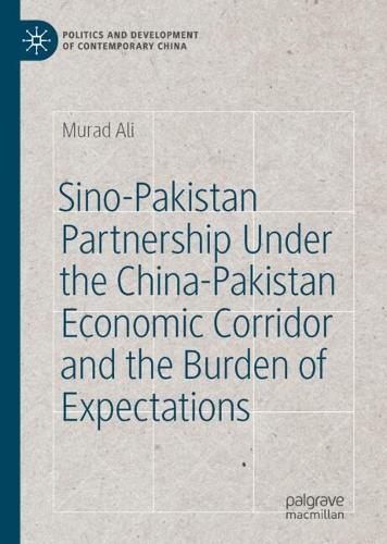 Sino-Pakistan Partnership Under the China-Pakistan Economic Corridor and the Burden of Expectations.