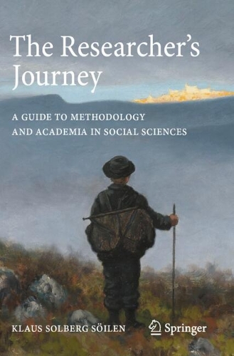 The Researcher's Journey: A Guide to Methodology and Academia in Social Sciences.