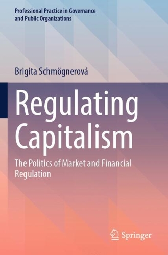 Regulating Capitalism: The Politics of Market and Financial Regulation.