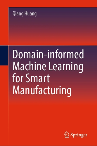 Domain-informed Machine Learning for Smart Manufacturing.