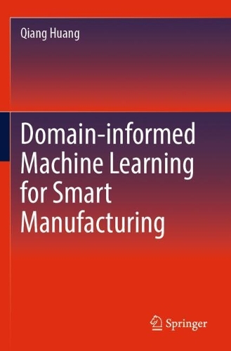 Domain-informed Machine Learning for Smart Manufacturing.