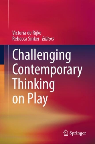 Challenging Contemporary Thinking on Play.