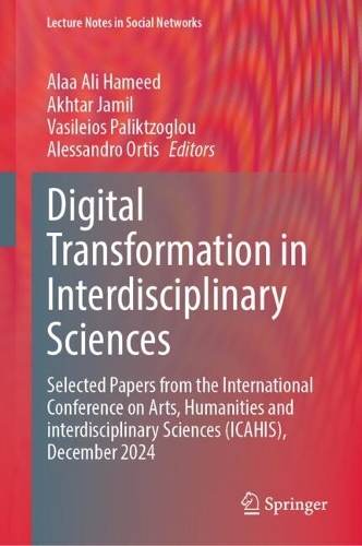 Digital Transformation in Interdisciplinary Sciences: Selected Papers from the International Conference on Arts, Humanities and interdisciplinary Sciences (ICAHIS), December 2024.