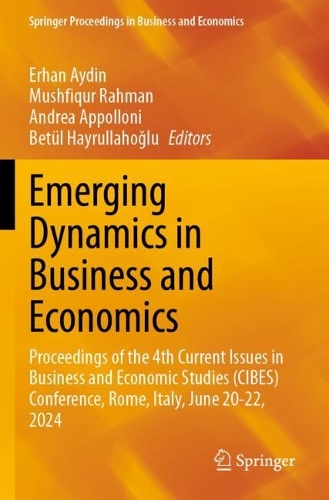 Emerging Dynamics in Business and Economics: Proceedings of the 4th Current Issues in Business and Economic Studies (CIBES) Conference, Rome, Italy, June 20-22, 2024.