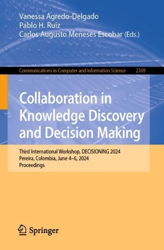 Collaboration in Knowledge Discovery and Decision Making: Third International Workshop, DECISIONING 2024, Pereira, Colombia, June 4-6, 2024, Proceedings.